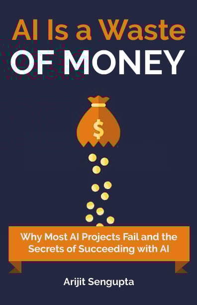 New Book by Arijit Sengupta: AI is a Waste of Money